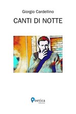 Libro - Cardellino Giorgio - Canti Di Notte  - Rossini Editore