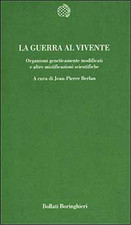 Berlan,J.P. - La guerra al vivente.Organismi geneticamente modificati e altri mi