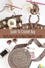 Guide To Crochet Bag Step By