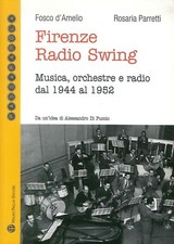 Libri Fosco D'Amelio / Rosaria Parretti - Firenze Radio Swing. Musica, Orchestre
