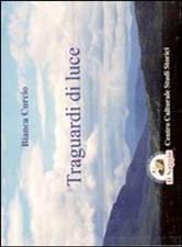 Libro - Bianca Curcio - Traguardi Di Luce  - Edizioni Il Saggio