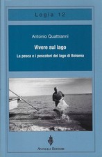 Quattranni, Ant..VIVERE SUL LAGO. LA PESCA E I PESCATORI DEL LAGO DI BOLSENA