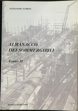 ALMANACCO DEI SOMMERGIBILI TOMO II TURRINI ALESSANDRO RIVISTA MARITTIMA 2003 