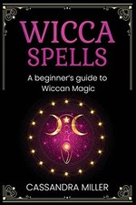 Wicca Spells : a Beginner's