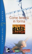 Alberto Pellai - Paola Pellai COME TENERSI IN FORMA