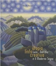 Libro Nuovo - Utopia Linfa Creativa. Luca Dall'olio E Il Moderno Sogno. Ediz. Il