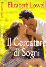 Il cercatore di sogni. . Elizabeth Lowell. 2010. .