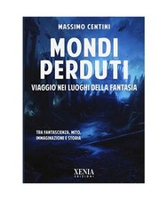 Mondi perduti. Viaggio nei