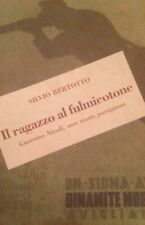 LIBRO RARO SILVIO BERTOTTO IL RAGAZZO AL FULMICOTONE AUTOGRAFATO 2005
