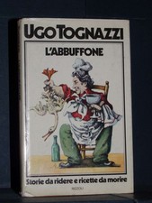 Ugo Tognazzi - L'abbuffone. Storie da ridere e ricette da morire - Rizzoli - ...
