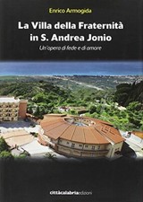 La villa della Fraternità in S. Andrea Jonio. Un'opera di fede e di amore. Edi