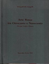 Arte russa tra Ottocento e Novecento. Disegni Grafica Pittura. Piergabriele Vang
