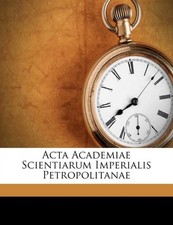 Imperatorskaja Akade - Acta Academiae Scientiarum Imperialis Petropoli - X555z