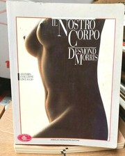 Desmond Morris -  Il nostro corpo anatomia evoluzione linguaggio  Mondadori   R2