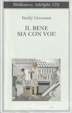 VASILIJ GROSSMAN - Il bene sia con voi! - (Adelphi, 2011)