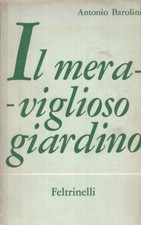 IL MERAVIGLIOSO GIARDINO BAROLINI ANTONIO FELTRINELLI 1964  BROSSURA CON ALETTE