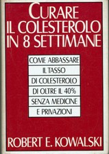 Curare il colesterolo in 8 settimane  Robert E. Kowalski  CDE su licenza A...
