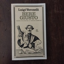 LUIGI VERONELLI - BERE GIUSTO -  PRIMA EDIZIONE - RIZZOLI BUR 1974 - OTTIMO ST.
