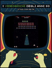 I Videogiochi Degli Anni 80: E