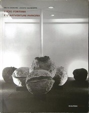 LUCIO FONTANA E L'ARTVENTURE PARIGINA BIGNAMI S. - GALIMBERTI J. SCALPENDI 2014