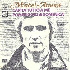MARCEL AMONT 45 Giri  DEL 1972 CAPITA TUTTO A ME / POMERIGGIO DI DOMENICA