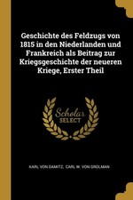 Damitz - Geschichte des Feldzugs von 1815 in den Niederlanden und Fran - X555z