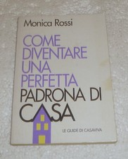 COME DIVENTARE UNA PERFETTA PADRONA DI CASA - Monica Rossi - Casaviva 1991