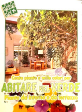 CENTO PIANTE E MILLE COLORI PER ABITARE NEL VERDE - PIANTE DA INTERNO E TERRAZZO