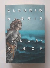 Claudio Magris - Alla cieca - Garzanti 2005. Prima edizione