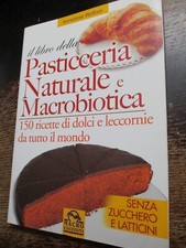 IL LIBRO DELLA PASTICCERIA NATURALE E MACROBIOTICA Anneliese Wollner Macro 2004