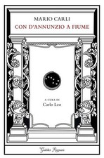 Con D'Annunzio a Fiume. Prose