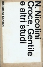 Croce, Gentile e altri studi  Nicola Nicolini  Sansoni  1973  Prima Ediz...
