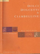 Dolci, Dolcetti & Ciambelline. . Maria Alberta Ferrari, Roberta Terenziani. 2012