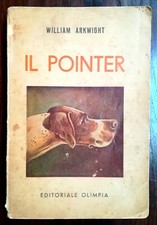 "Il Pointer" William Arkwight-Olimpia 1942-(2a ediz.)-cinofilia/caccia