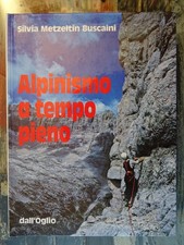Alpinismo a tempo pieno - Silvia Metzeltin Buscaini - Dall'Oglio - 1984