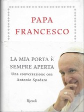 PAPA FRANCESCO con A. Spadaro - La mia porta è sempre aperta - (Rizzoli, 2013)