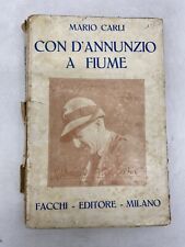 MARIO CARLI - CON D'ANNUNZIO A FIUME - FACCHI EDITORE MILANO