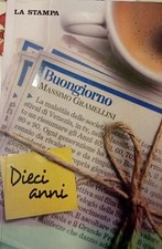 Buongiorno. Dieci Anni. M. Gramellini. Editrice La Stampa 2009
