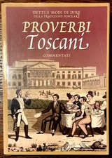 PROVERBI TOSCANI COMMENTATI. Detti e modi di dire della tradizione popolare.