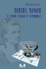 Libro - Covini Emilia - Bertha Ringer. Il Primo Viaggio In Automobile  - Morelli