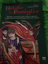 Natale in famiglia. Ricordi, tradizioni, miti, storia, curiosità e dolci ricette