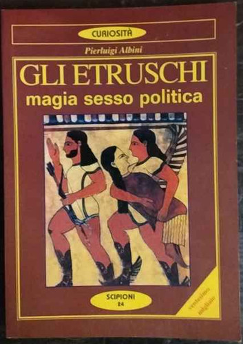 Gli etruschi magia sesso e - magia,,