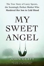 My Sweet Angel: The True Story of Lacey..., Glatt, John