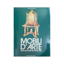 Alvar Gonzalez-Palacios - Mobili d'arte. Storia del mobile dal '500 al '900* - F