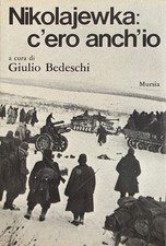 BEDESCHI GIULIO (a cura di) NIKOLAJEWKA: C' ERO ANCH' IO 1973 U. Mursia & C.