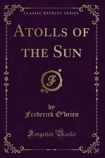 Atolls of the Sun (Classic Reprint)