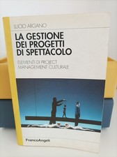 LUCIO ARGANO - LA GESTIONE DEI PROGETTI DI SPETTACOLO MANAGEMENT CULTURALE 2002