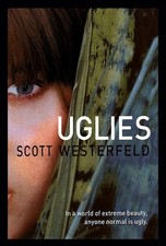 Uglies - In a World of Extreme Beauty, Anyone Normal is Ugly - Scott Westerfeld