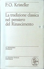 LA TRADIZIONE CLASSICA NEL PENSIERO DEL RINASCIMENTO KRISTELLER P. O.