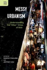 Manish Chalana  Messy Urbanism